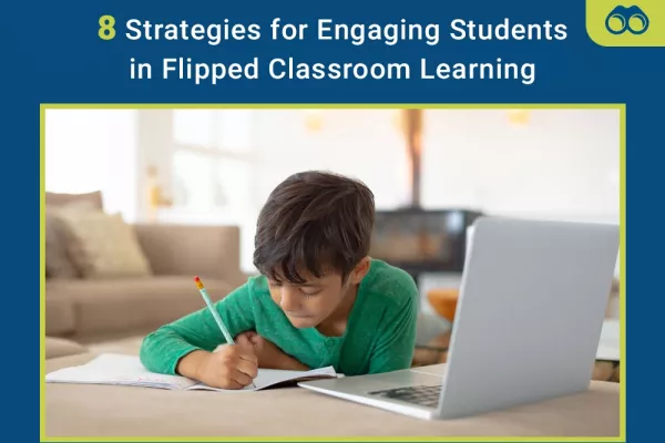 8 Strategies for Engaging Students in Flipped Classroom Learning