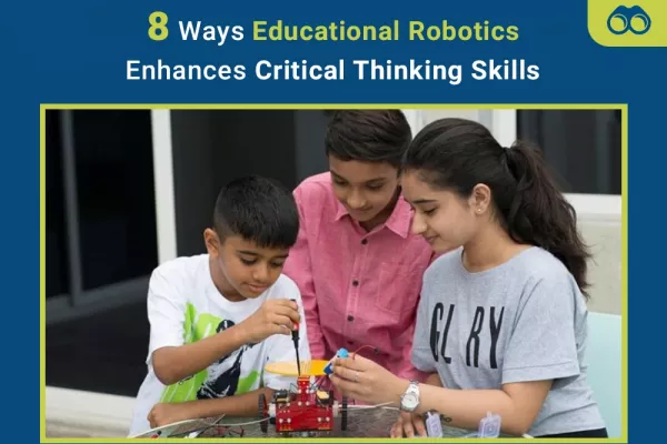 8 Ways Educational Robotics Enhances Critical Thinking Skills