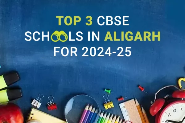 Top 3 CBSE Schools in Aligarh for the Academic Year 2024-25