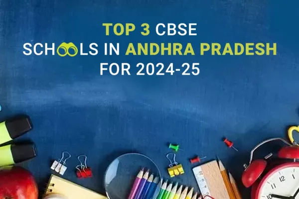 Top 3 CBSE Schools in Andhra Pradesh for the Academic Year 2024-25
