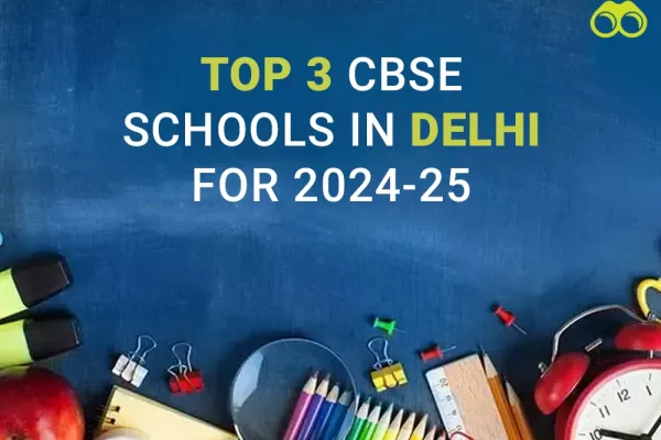 Top 3 CBSE Schools in Delhi for the Academic Year 2024-25