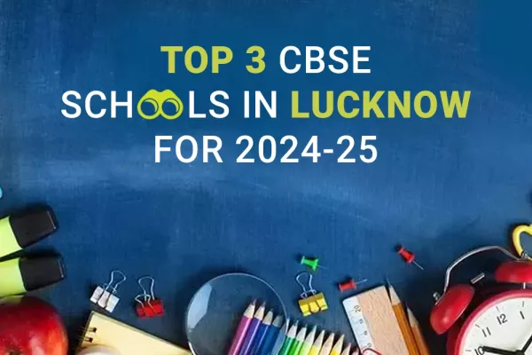 Top 3 CBSE Schools in Lucknow for the Academic Year 2024-25