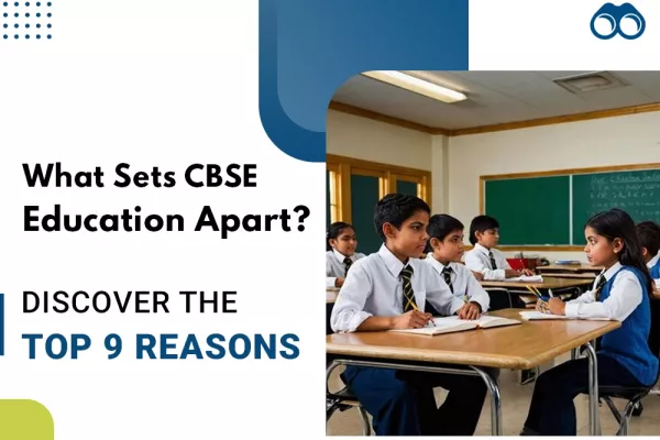 What Sets CBSE Education Apart? Discover the Top 9 Reasons